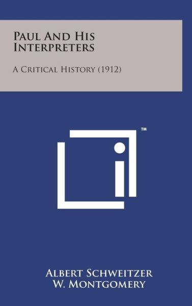 Paul and His Interpreters: a Critical History (1912) - Albert Schweitzer - Książki - Literary Licensing, LLC - 9781498155120 - 7 sierpnia 2014