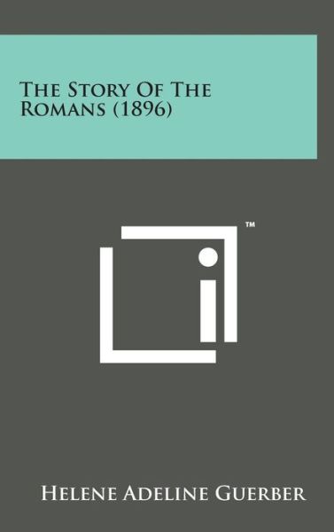 Cover for Helene Adeline Guerber · The Story of the Romans (1896) (Hardcover Book) (2014)