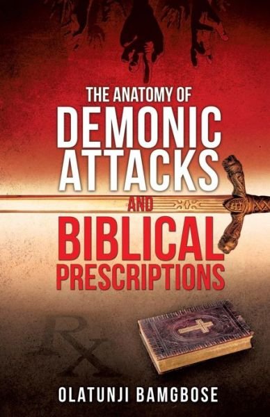 Cover for Olatunji Bamgbose · The Anatomy of Demonic Attacks and Biblical Prescriptions (Paperback Book) (2015)