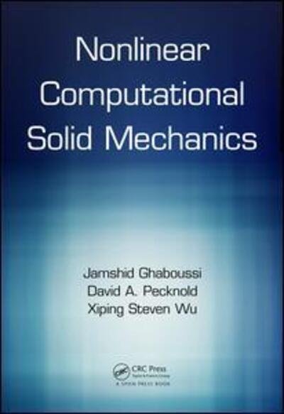 Cover for Ghaboussi, Jamshid (University of Illinois at Urbana-Champaign, USA) · Nonlinear Computational Solid Mechanics (Hardcover bog) (2017)