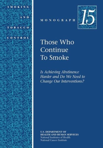 Cover for U S Department of Healt Human Services · Those Who Continue to Smoke: Smoking and Tobacco Control Monograph No. 15 (Taschenbuch) (2014)