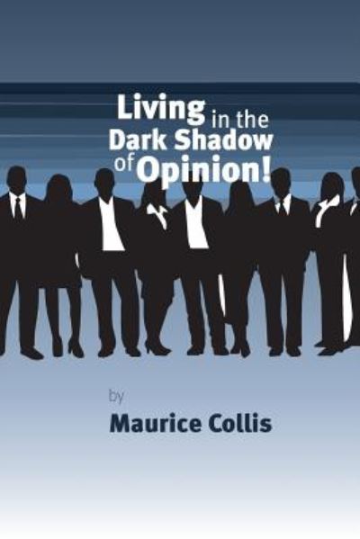 Cover for Maurice Collis · Living in the Dark Shadow of Opinion (Taschenbuch) (2014)