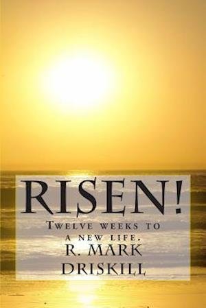 Cover for R Mark Driskill · Risen!: Twelve Weeks to a New Life. (Paperback Bog) (2014)