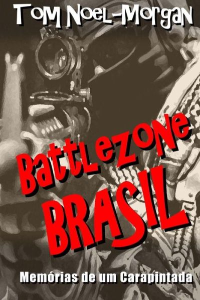 Cover for Tom Noel-morgan · Battlezone Brasil: Memórias De Um Carapintada (Pocketbok) [Portuguese, 1st edition] (2014)