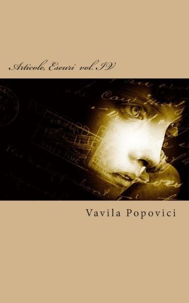 Cover for Vavila Popovici · Articole, Eseuri Vol. Iv (2014) (Volume 4) (Romanian Edition) (Paperback Bog) [Romanian, 1 edition] (2014)