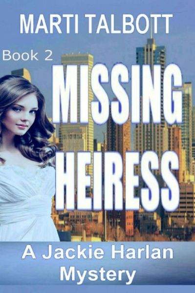 Missing Heiress - Marti Talbott - Książki - Createspace - 9781503095120 - 3 listopada 2014