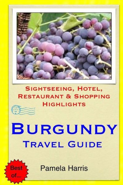 Cover for Pamela Harris · Burgundy Travel Guide: Sightseeing, Hotel, Restaurant &amp; Shopping Highlights (Paperback Book) (2014)