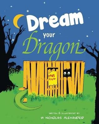 Cover for W Nicholas Alexander · Dream Your Dragon (Paperback Book) (2015)