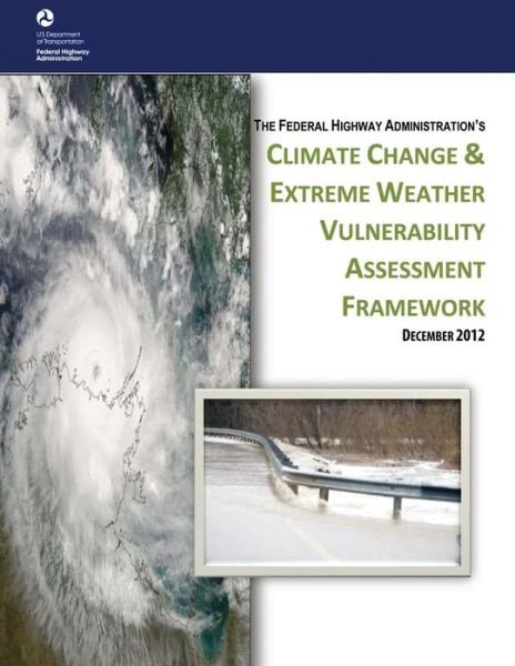Cover for U S Department of Transportation · Climate Change &amp; Extreme Weather Vulnerability Assessment Framework (Paperback Book) (2015)