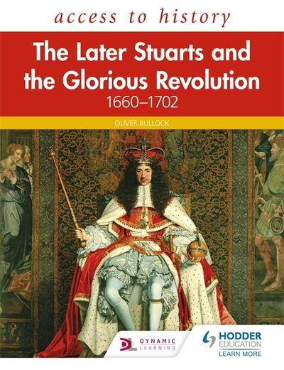 Access to History: The Later Stuarts and the Glorious Revolution 1660-1702 - Oliver Bullock - Books - Hachette Learning - 9781510459120 - June 26, 2020
