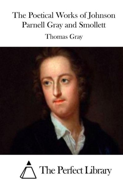 Cover for Thomas Gray · The Poetical Works of Johnson Parnell Gray and Smollett (Paperback Book) (2015)