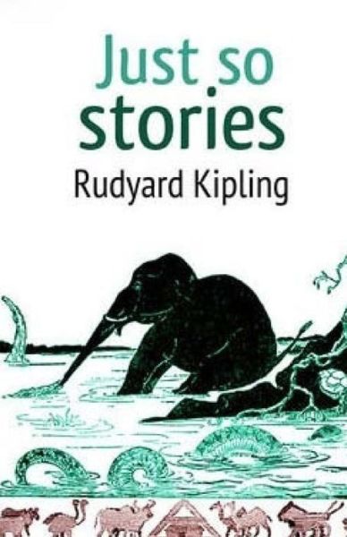 Just So Stories - Rudyard Kipling - Books - Createspace - 9781512202120 - May 14, 2015