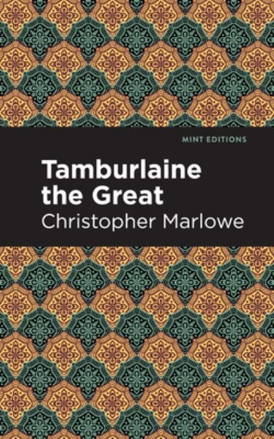 Cover for Christopher Marlowe · Tamburlaine the Great - Mint Editions (Innbunden bok) (2021)