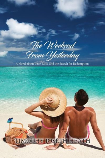 Cover for Timothy Joseph Heath · The Weekend From Yesterday : A Novel about Love, Loss, and the Search for Redemption (Pocketbok) (2018)