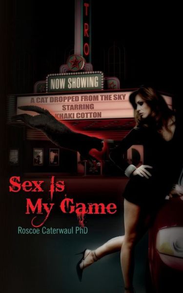 Cover for Roscoe Caterwaul Phd · Sex is My Game (Paperback Book) (2015)