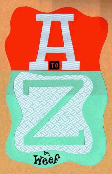 Cover for Weef · A to Z: a to Z. an Artists Book (Paperback Book) (2015)