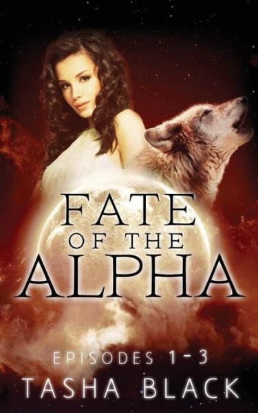 Cover for Tasha Black · Fate of the Alpha: the Complete Bundle (Episodes 1-3) (Paperback Bog) (2015)