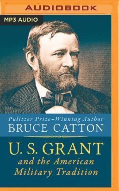 Cover for Bruce Catton · U. S. Grant and the American Military Tradition (MP3-CD) (2016)