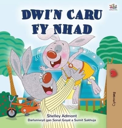 I Love My Dad (Welsh Book for Kids) - Shelley Admont - Bøger - Kidkiddos Books Ltd - 9781525961120 - 2. marts 2022