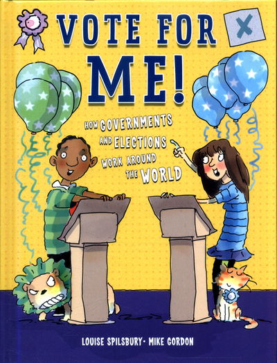 Vote for Me!: Democracies, dictators and decision-makers - Louise Spilsbury - Books - Hachette Children's Group - 9781526302120 - July 27, 2017