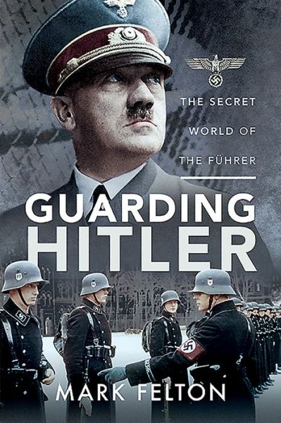 Cover for Mark Felton · Guarding Hitler: The Secret World of the F hrer (Paperback Book) (2020)