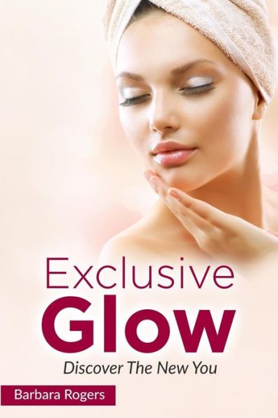 Cover for Barbara Rogers · Exclusive Glow : Discover The New You (Paperback Book) (2016)