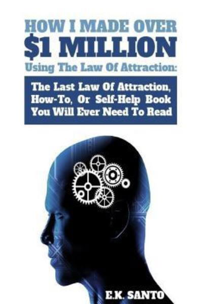 Cover for E K Santo · How I Made Over $1 Million Using The Law of Attraction (Paperback Book) (2012)