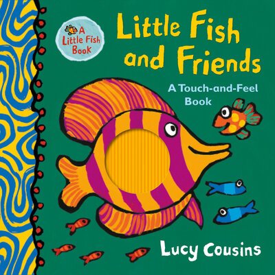 Cover for Lucy Cousins · Little Fish and Friends A Touch-and-Feel Book (Hardcover bog) (2020)