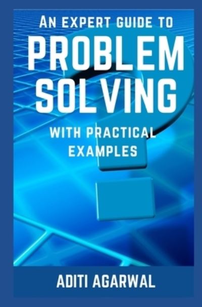 Cover for Aditi Agarwal · An Expert Guide to Problem Solving (Paperback Book) (2016)