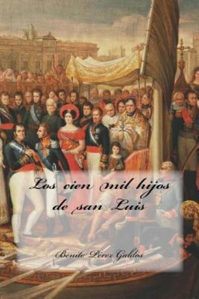 Los Cien Mil Hijos de San Luis - Benito Perez Galdos - Books - Createspace Independent Publishing Platf - 9781539920120 - November 3, 2016