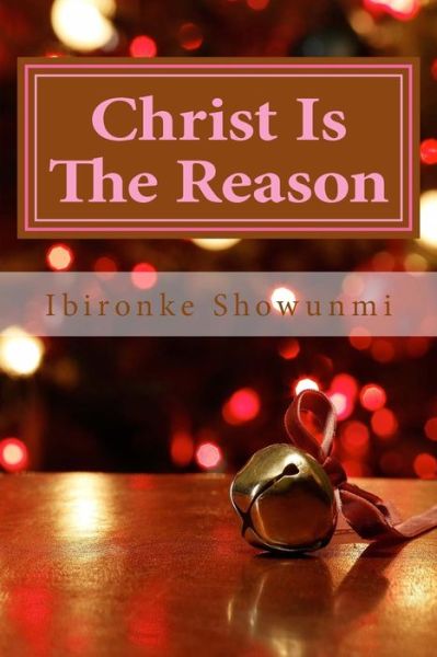 Cover for Ibironke Showunmi · Christ Is The Reason (Pocketbok) (2016)