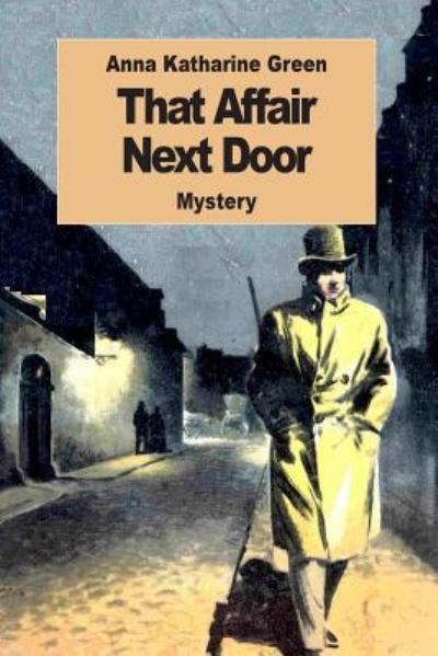 That Affair Next Door - Anna Katharine Green - Livres - Createspace Independent Publishing Platf - 9781542803120 - 28 janvier 2017