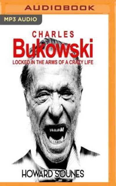 Charles Bukowski - Howard Sounes - Musiikki - AUDIBLE STUDIOS ON BRILLIANCE - 9781543624120 - tiistai 4. heinäkuuta 2017