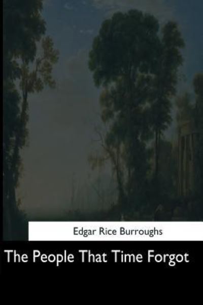 The People That Time Forgot - Edgar Rice Burroughs - Książki - Createspace Independent Publishing Platf - 9781544713120 - 25 marca 2017