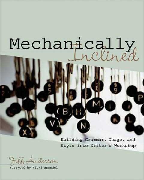 Cover for Jeff Anderson · Mechanically Inclined: Building Grammar, Usage, and Style into Writer's Workshop (Paperback Book) (2005)