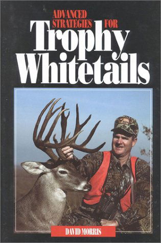 Cover for David Morris · Advanced Strategies for Trophy Whitetails (Gebundenes Buch) [1st edition] (1998)