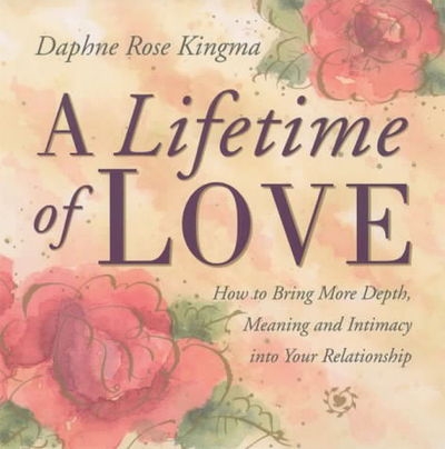 Cover for Kingma, Daphne Rose (Daphne Rose Kingma ) · Lifetime of Love: How to Bring More Depth, Meaning and Intimacy into Your Relationship (Paperback Book) (2002)