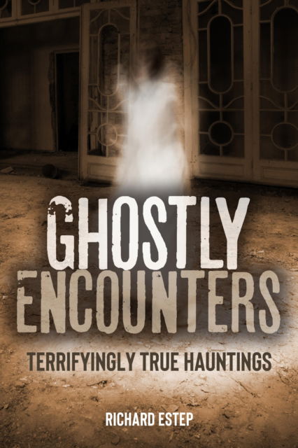 Cover for Richard Estep · Ghostly Encounters: Terrifyingly True Hauntings (Paperback Book) (2025)