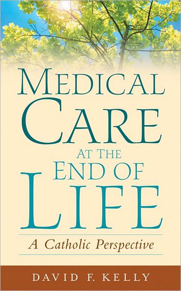 Cover for David F. Kelly · Medical Care at the End of Life: A Catholic Perspective (Paperback Bog) (2006)