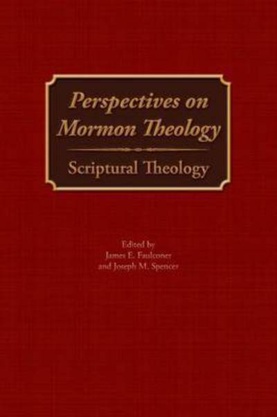 Perspectives on Mormon Theology: Scriptural Theology - James E Faulconer - Books - Greg Kofford Books, Inc. - 9781589587120 - February 27, 2015