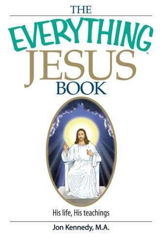 The Everything Jesus Book: His Life, His Teachings - Jon Kennedy - Books - Adams Media - 9781593377120 - August 28, 2006