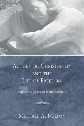 Cover for Michael A. Milton · Authentic Christianity and the Life of Freedom: Expository Messages from Galatians (Paperback Book) (2005)