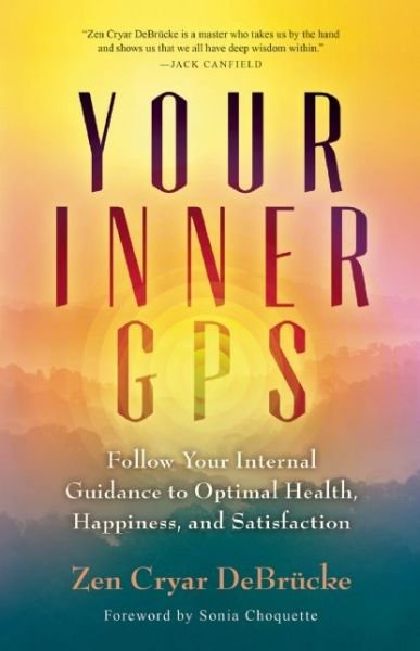 Cover for Zen Cryar DeBrucke · Your Inner GPS: Follow Your Internal Guidance to Optimal Health, Happiness, and Satisfaction (Paperback Book) (2016)