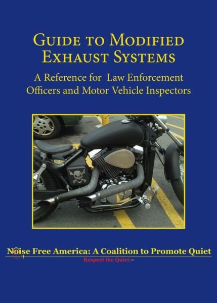 Guide to Modified Exhaust Systems: A Reference for Law Enforcement Officers and Motor Vehicle Inspectors - Noise Free America - Books - Linden Publishing Co Inc - 9781610353120 - November 7, 2016