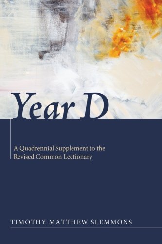 Cover for Timothy Matthew Slemmons · Year D: a Quadrennial Supplement to the Revised Common Lectionary (Taschenbuch) (2012)