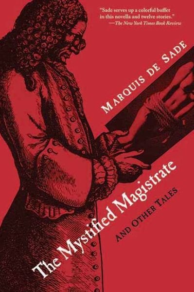 The Mystified Magistrate: And Other Tales - Marquis De Sade - Bøger - Skyhorse Publishing - 9781611455120 - 1. juni 2012