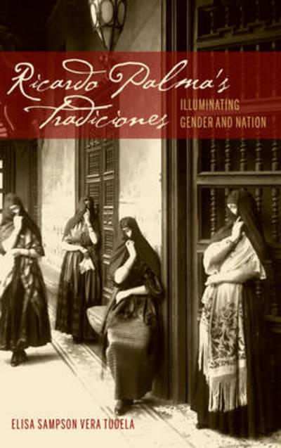 Cover for Tudela, Elisa Sampson Vera, Senior Lecturer, Department of Spanish, Portuguese and Latin American Studies, King's College L... · Ricardo Palma's Tradiciones: Illuminating Gender and Nation - Bucknell Studies in Latin American Literature and Theory (Hardcover bog) (2012)