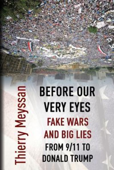 Cover for Thierry Meyssan · Before Our Very Eyes, Fake Wars and Big Lies: From 9/11 to Donald Trump (Paperback Book) (2019)