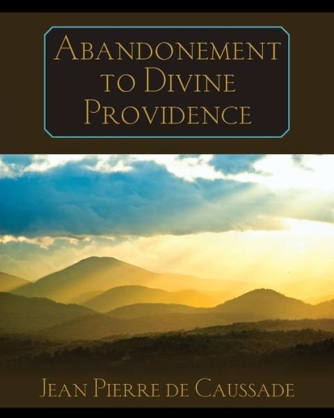 Abandonment to Divine Providence - Jean Pierre De Caussade - Books - Trinity Press - 9781619491120 - December 8, 2011