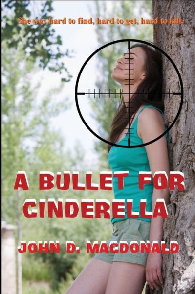 A Bullet for Cinderella - John D MacDonald - Kirjat - Black Curtain Press - 9781627551120 - keskiviikko 15. toukokuuta 2013